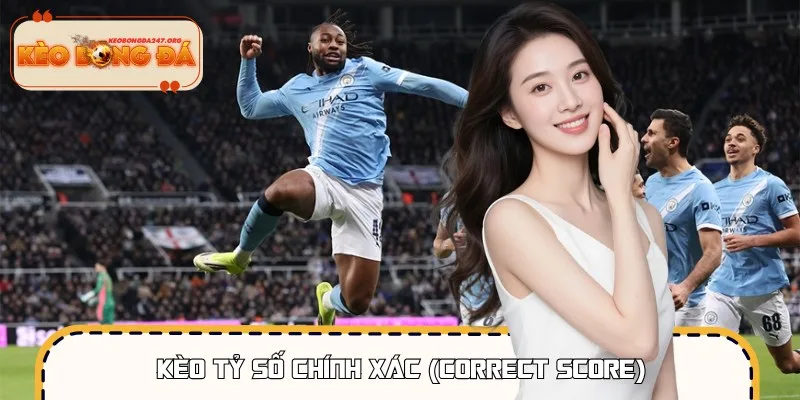 Kèo tỷ số sẽ yêu cầu bạn dự đoán chính xác kết quả