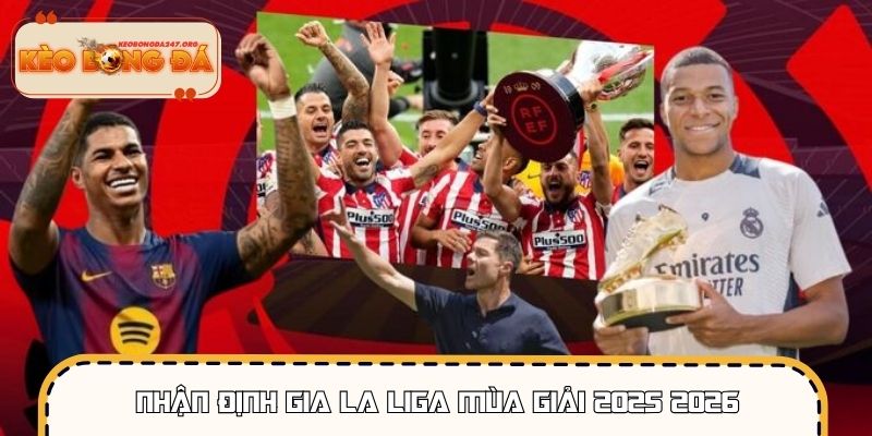 Nhận định cho người chơi tham gia La Liga mùa giải 2025 2026