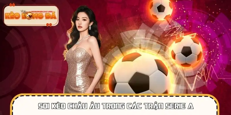 Kèo châu Âu phản ánh rõ tương quan thắng – hòa – thua tại Serie A