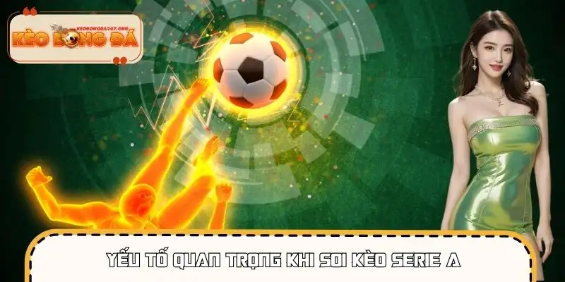 Phân tích kèo Serie A cần xem xét phong độ, đội hình và lịch thi đấu